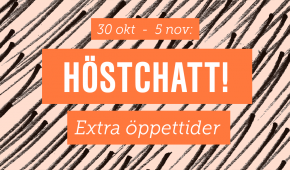 30 okt - 5 nov: Höstchatt! Extra öppettider